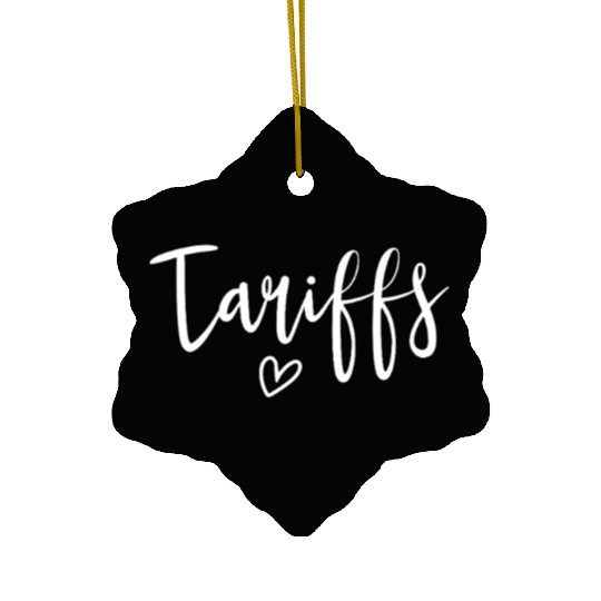 Love Tariffs Funny Trump Tariff Women's Tariff Ceramic Ornaments
