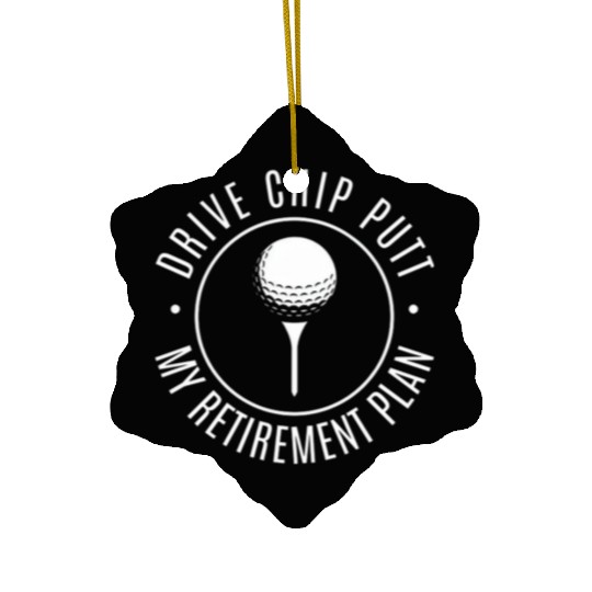 Drive Chip Putt My Retirement Plan Ceramic Ornaments
