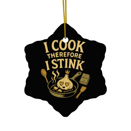 I Cook Therefore I Stink Garlic Cooking Ceramic Ornaments