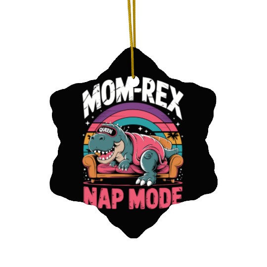 Dinosaur Mom Nap Queen - Mom-Rex Nap Mode Ceramic Ornaments