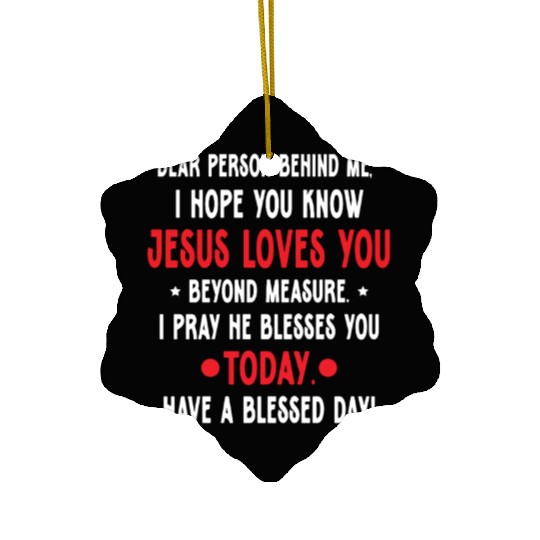 Dear Person Behind Me I Hope You Know Jesus Loves Ceramic Ornaments