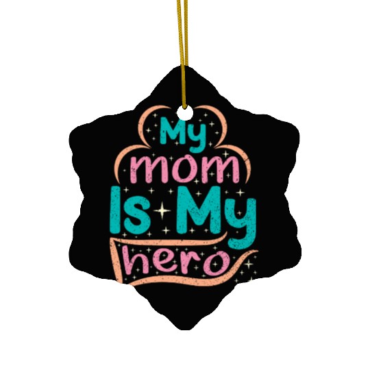 My Mom Is My Superhero Ceramic Ornaments