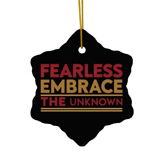 Fearless Embrace the Unknown Ceramic Ornaments