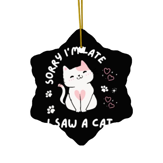 Sorry I’m Late I Saw A Cat,cat lover Ceramic Ornaments