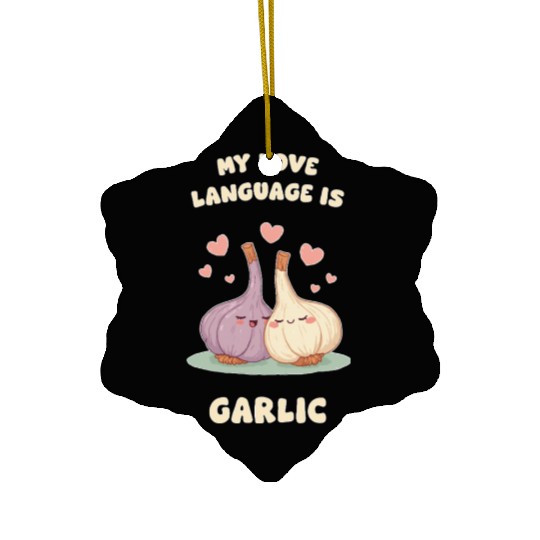 My Love Language Is Garlic Ceramic Ornaments