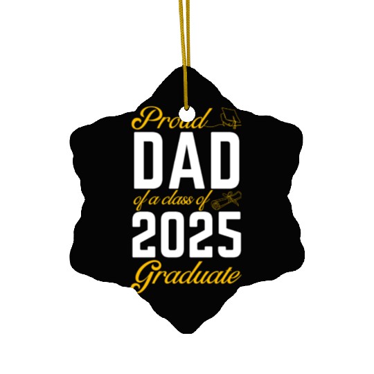 Proud Dad of a Class of 2025 Graduate Ceramic Ornaments