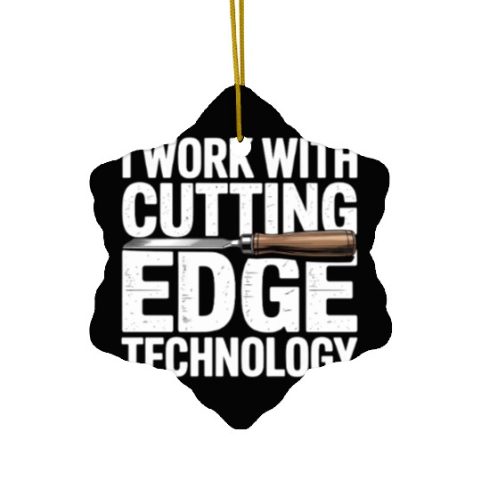 I Work With Cutting Edge Technology Woodworker Ceramic Ornaments