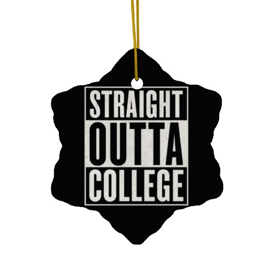 "STRAIGHT OUTTA COLLEGE" Ceramic Ornaments