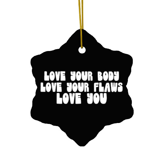 Love Your Body Love Your Flaws Love You Message Ceramic Ornaments