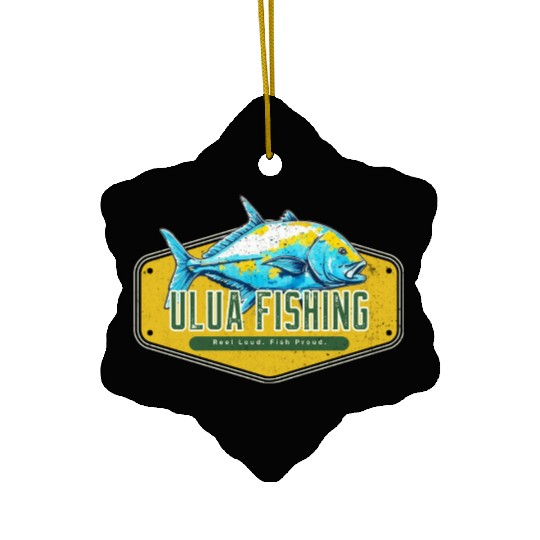 Reel Loud, Fish Proud Ulua Fishing Fisherman Funny Ceramic Ornaments