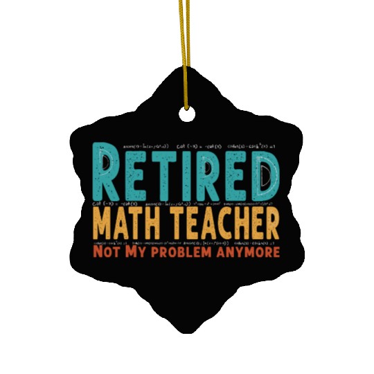 Funny Retired Math Teacher Teacher Appreciation Ceramic Ornaments