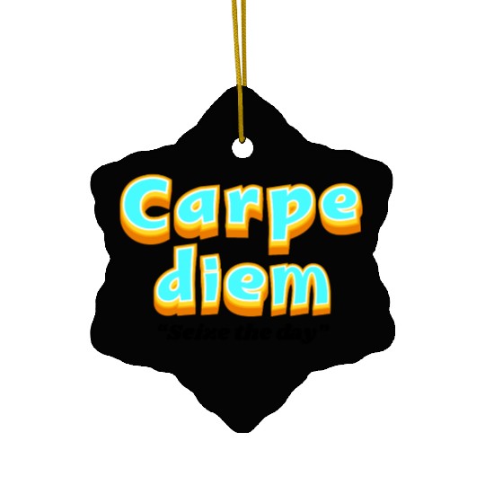 Carpe diem "Seize the day" Ceramic Ornaments