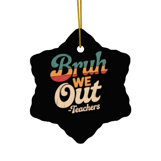 Bruh We Out Teacher Retro Ceramic Ornaments
