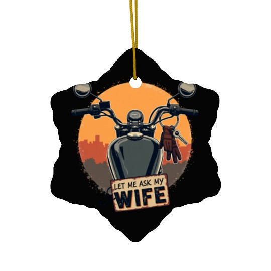 Let Me Ask My Wife Before I Ride Ceramic Ornaments