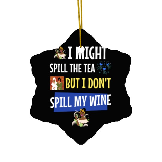 I Spill the Tea, Not My Wine – Sassy Quote Ceramic Ornaments