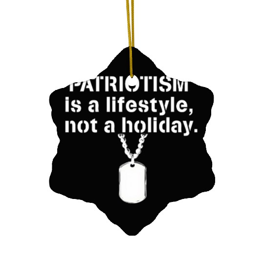 Patriotism is a lifestyle not a holiday Veterans Ceramic Ornaments