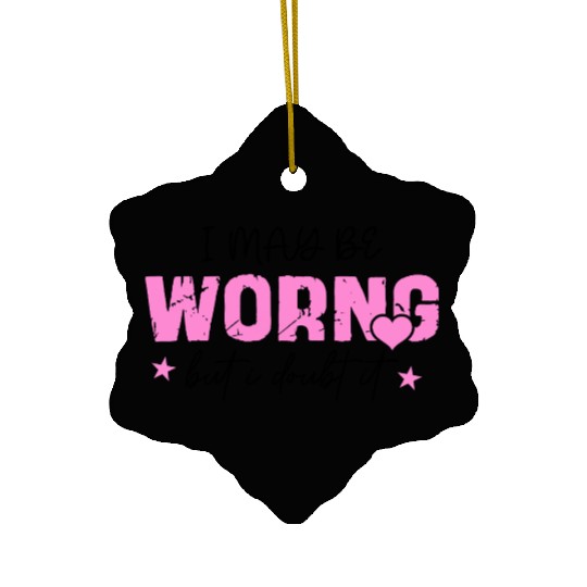 I May Be Wrong Snarky Ceramic Ornaments