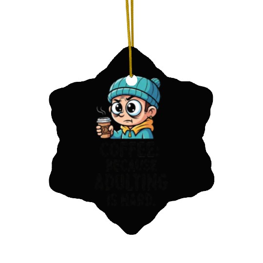 Coffee because adulting is hard Ceramic Ornaments