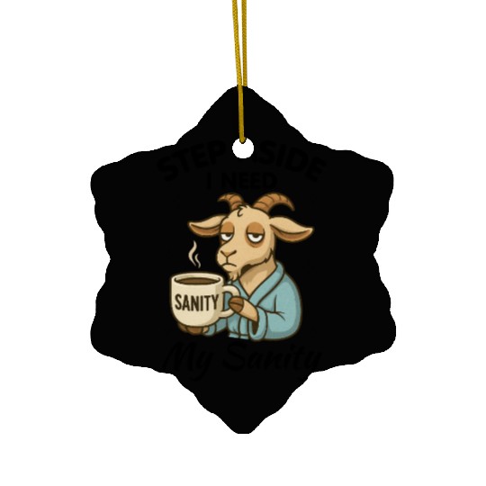 Step Aside I Need My Sanity Ceramic Ornaments