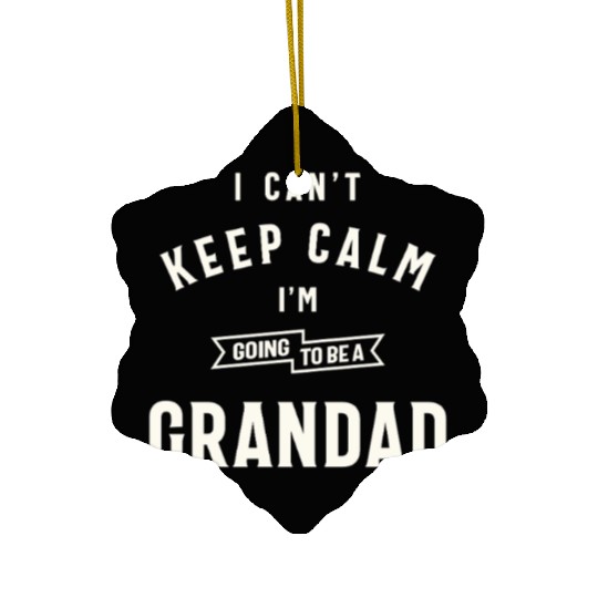 Can’t Keep Calm I’m Going To Be A Grandad Ceramic Ornaments