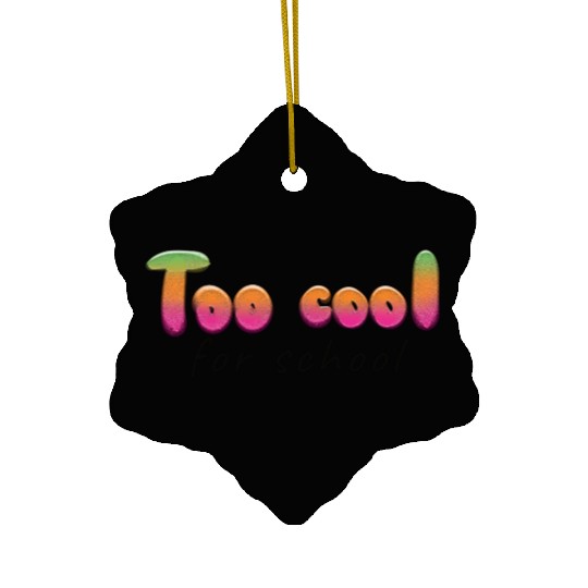 too cool for school Ceramic Ornaments
