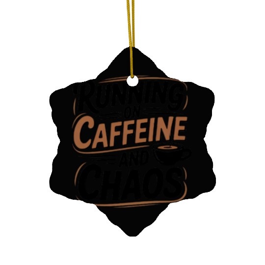 Running on Caffeine and Chaos Ceramic Ornaments