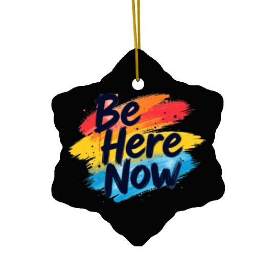 Be Here Now Mindfulness Inspirational Ceramic Ornaments