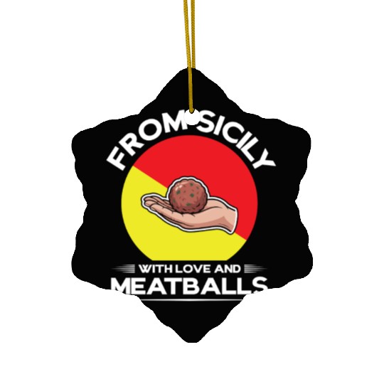 From Sicily With Love And Meatballs Italian Pride Ceramic Ornaments