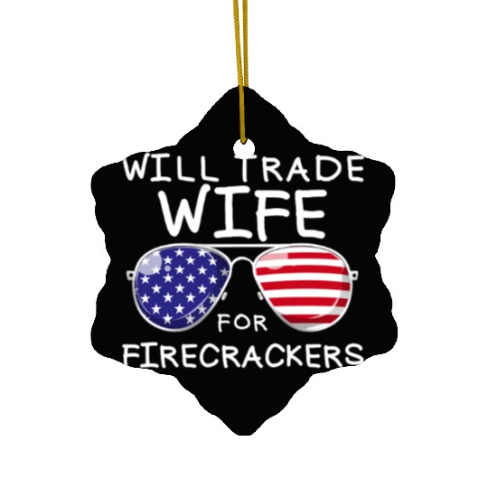 Will Trade Wife For Fireworks Men's 4th Of Julytra Ceramic Ornaments