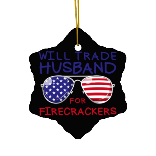 Will Trade Husband For Fireworks Funny 4th Of July Ceramic Ornaments