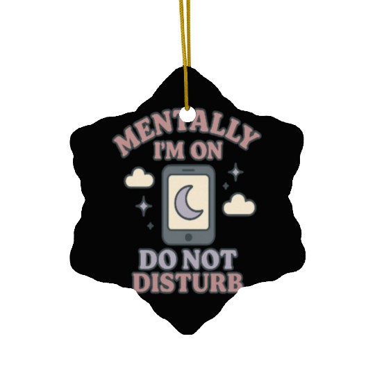 Mentally I’m on Do Not Disturb–Funny Mental Health Ceramic Ornaments