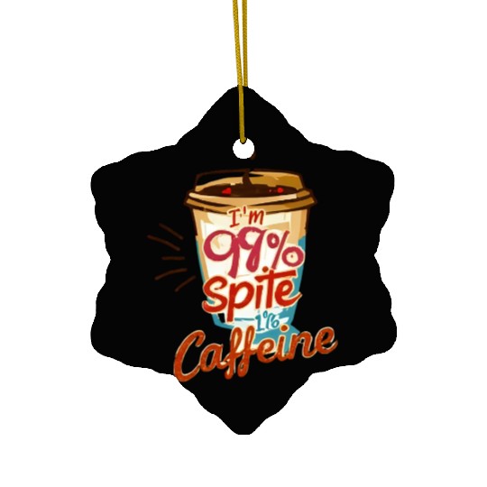 I'm 99 Percent Caffeine Coffee Print Ceramic Ornaments