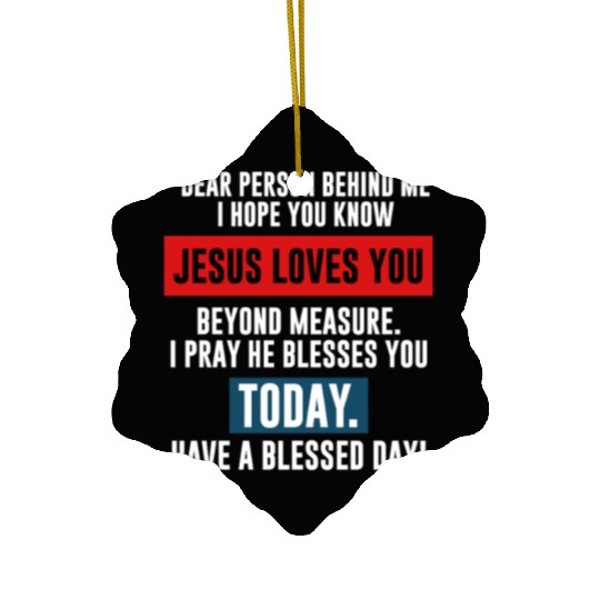 Dear Person Behind Me I Hope You Know Jesus Loves Ceramic Ornaments