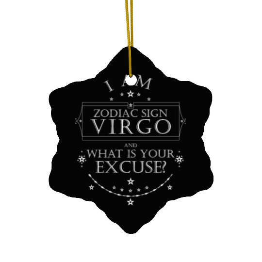 I am Zodiac Sign Virgo. What is your Excuse? White Ceramic Ornaments
