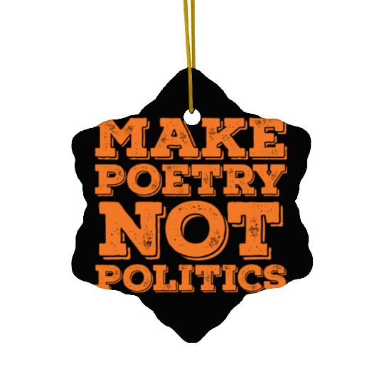 Make Poetry Not Politics Quote Ceramic Ornaments