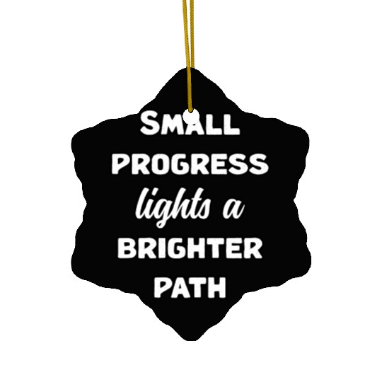 Small Progress Lights A Brighter Path Message	 Ceramic Ornaments