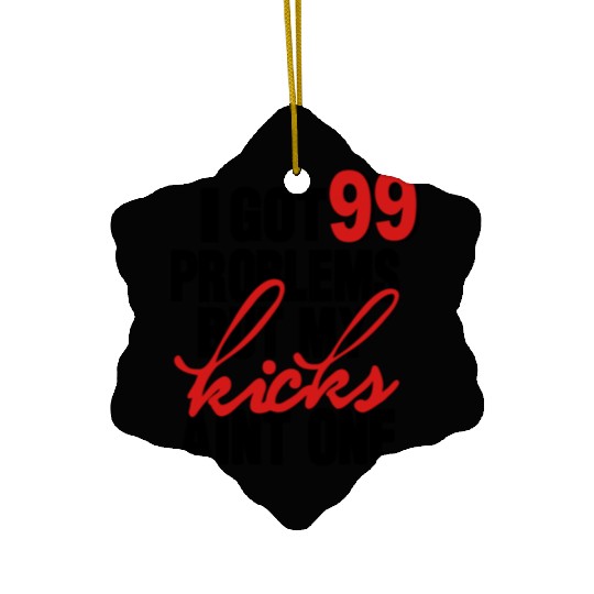 I GOT 99 PROBLEMS BUT MY KICKS AIN'T ONE Ceramic Ornaments