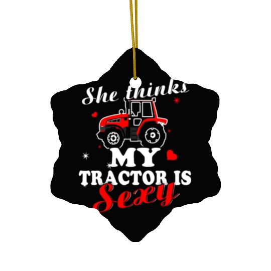 Tractor - she thinks my tractor is sexy Ceramic Ornaments