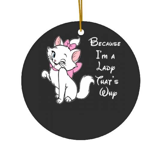 Because I'm A Lady That's Why Ceramic Ornaments,Disney Aristocat Ceramic Ornaments,Disney Marie Ceramic Ornaments, Magic Kingdom