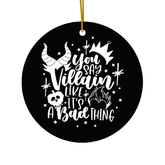 You Say Villain Like ts A Bad Thing Disney Ceramic Ornaments, Disney Ceramic Ornaments For Women, Woman Disney Halloween Ceramic Ornaments
