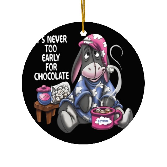ts never too early for chocolate Ceramic Ornaments, Disney Eeyore Ceramic Ornaments