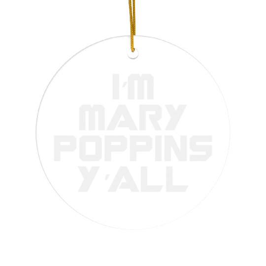 I'm Mary Poppins Y'all Ceramic Ornaments