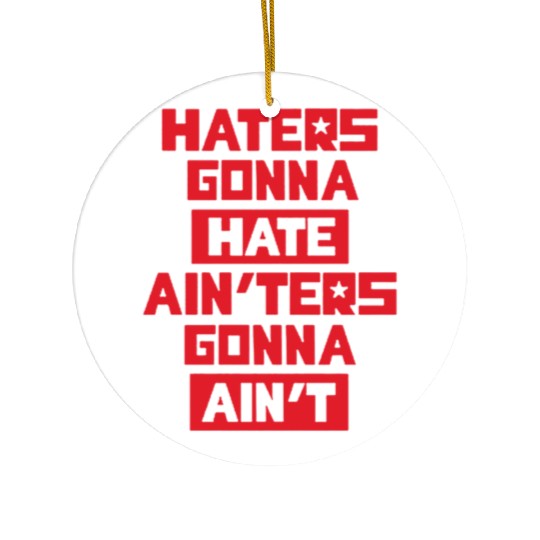 Haters gonna hate! Ceramic Ornaments