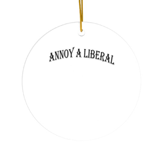 Anti liberals Ceramic Ornaments - Annoy a liberal
