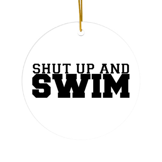Shut Up And Swim Ceramic Ornaments