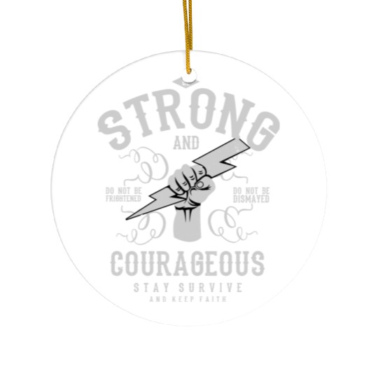 Be strong and courageous Ceramic Ornaments