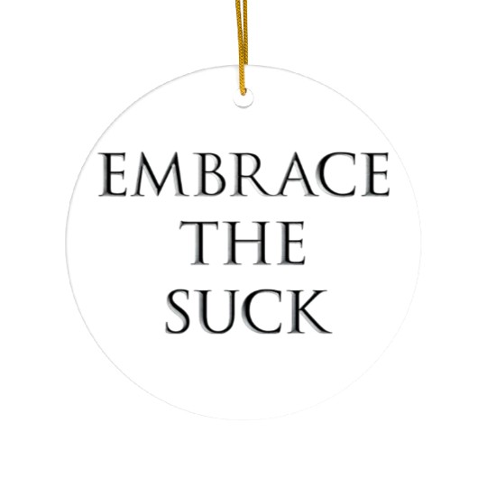 EMBRACE THE SUCK - CHISELLED Ceramic Ornaments