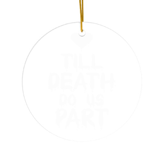 Till death do us part Ceramic Ornaments