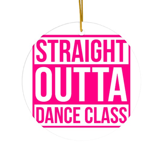 Straight Outta Dance Class Ceramic Ornaments