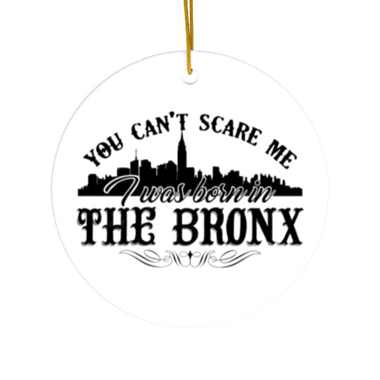 Bronx Ceramic Ornaments - I Was Born In The Bronx Ceramic Ornaments